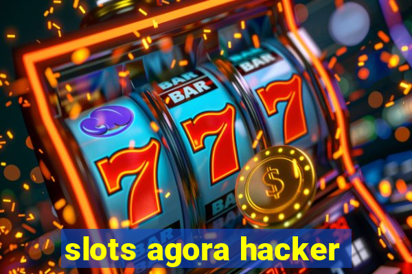 slots agora hacker